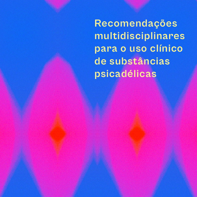 Recomendações Multiprofissionais Sobre o Uso Clínico de Substâncias Psicadélicas